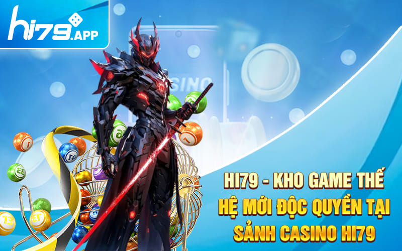 Hi79 - Kho Game Thế Hệ Mới Độc Quyền Tại Sảnh Casino Hi79