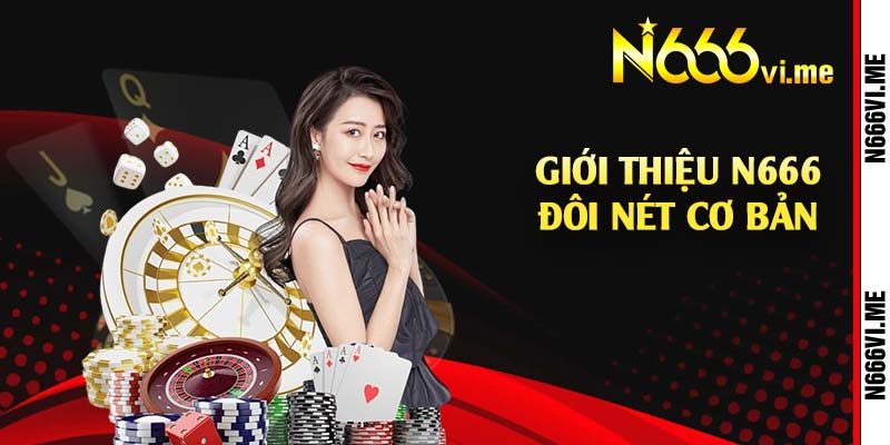 Giới thiệu N666 đôi nét cơ bản